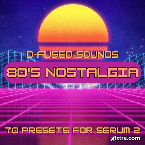 D-Fused Sounds 80s Nostalgia for Serum 2