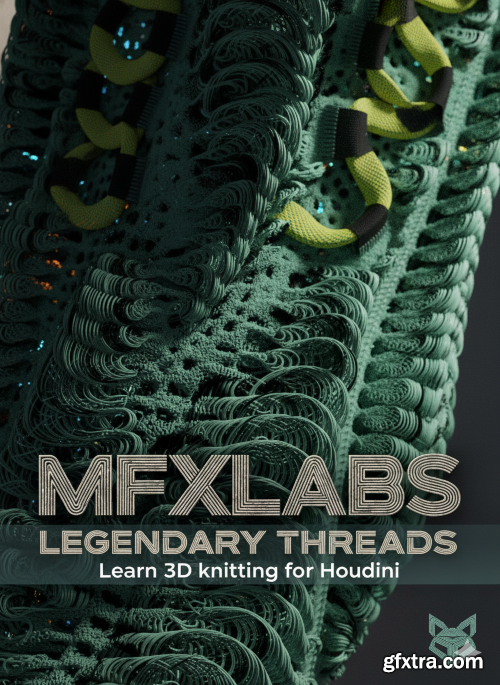 MFXLabs  - Legendary Threads - Learn 3D knitting for Houdini