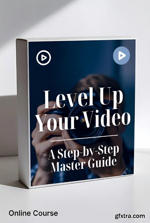 Skillshare - Level Up Your Video: A Step-by-Step Master Guide