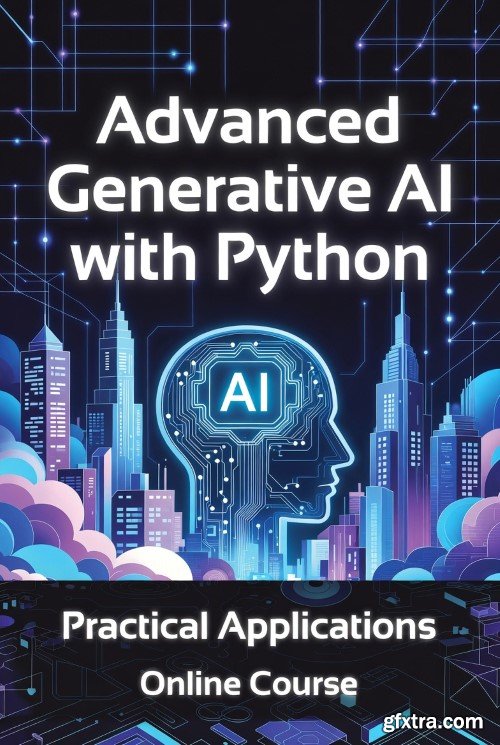 Udemy - Advanced Generative AI with Python: Practical Applications