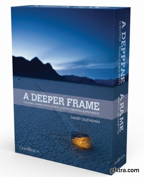 A Deeper Frame: Creating Deeper Photographs & More Engaging Experiences