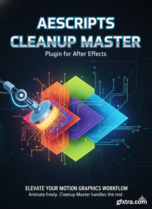 Aescripts - Cleanup Master v1.1.3