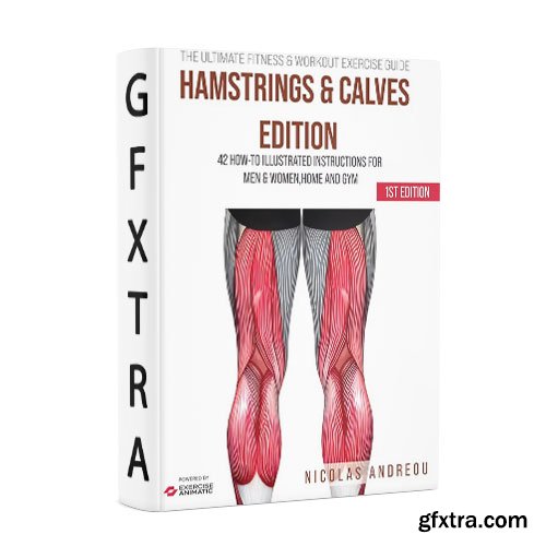 The Ultimate Fitness & Workout Exercise Guide: Hamstrings & Calves Edition: 42 How-to Illustrated Instructions
