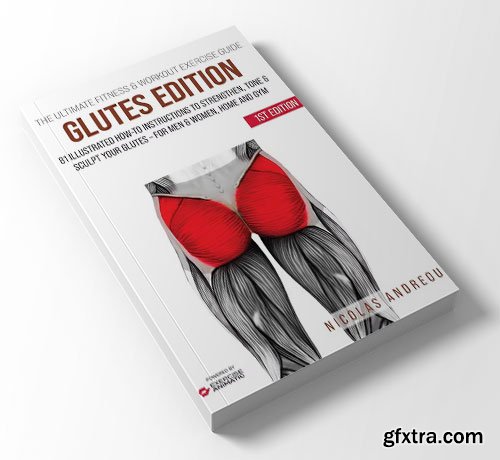 The Ultimate Fitness & Workout Exercise Guide: Glutes Edition: 81 Illustrated How-to Instructions to Strengthen