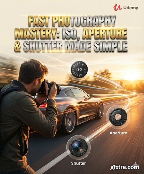 Udemy - Fast Photography Mastery: ISO,Aperture & Shutter Made Simple