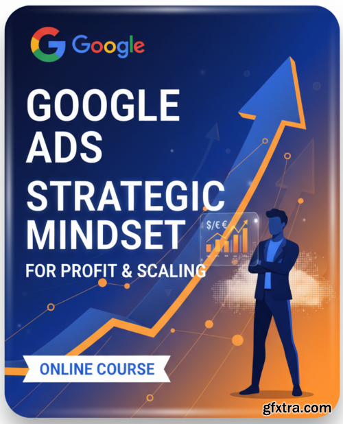 Udemy - Google Ads: Strategic Mindset for Profit & Scaling