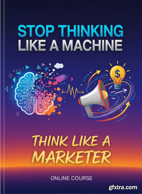 Udemy - Stop Thinking Like A Machine - Think Like A Marketer