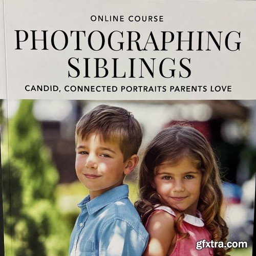Skillshare - Photographing Siblings: Candid, Connected Portraits Parents Love