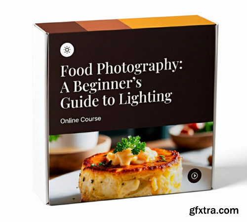 Skillshare - Food Photography: A Beginner’s Guide to Lighting