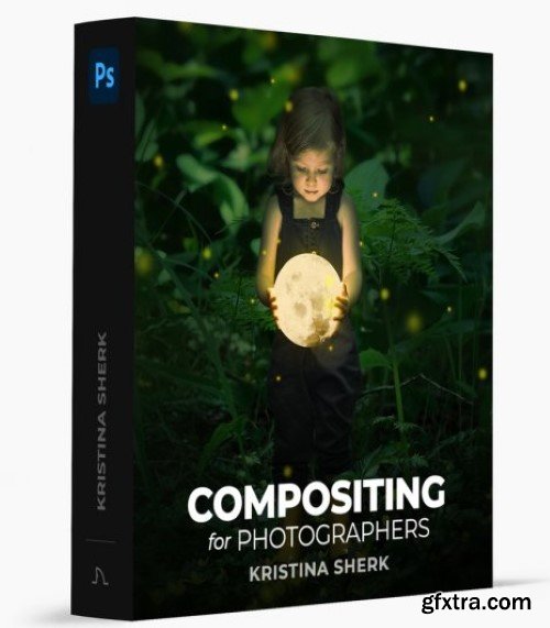 Kristina Sherk - Compositing for Photographers