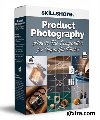 Skillshare - Product Photography: How to Use Composition for Impactful Photos