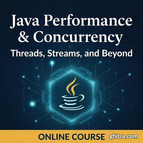 Udemy - Java Performance & Concurrency: Threads, Streams, and Beyond