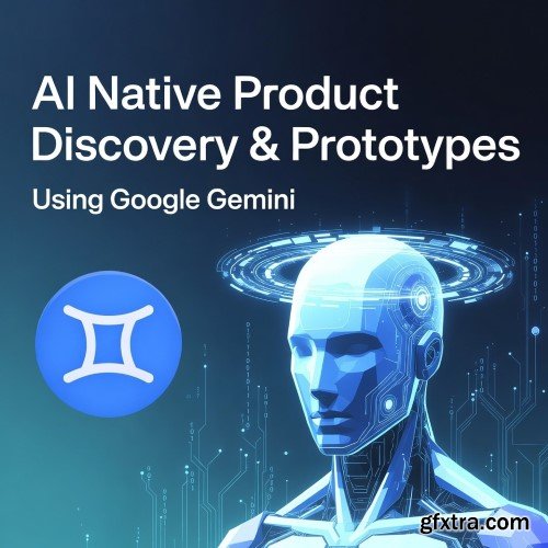 Udemy - AI Native Product Discovery & Prototypes using Google Gemini