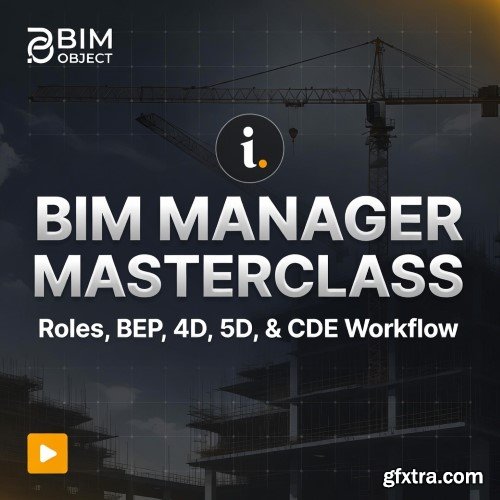 Udemy - BIM Manager Masterclass – Roles, BEP, 4D, 5D, & CDE Workflow