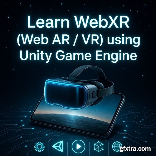 Udemy - Learn WebXR (Web AR /VR) using Unity Game Engine