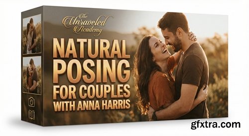 The Unraveled Academy - Natural Posing for Couples with Anna Harris