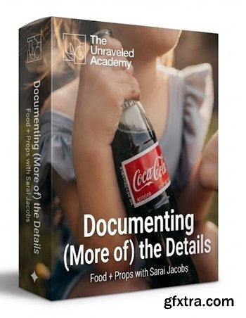 The Unraveled Academy - Documenting (More of) the Details: Food + Props with Sarai Jacobs