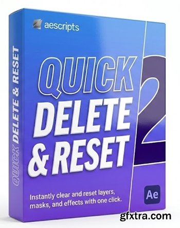 Aescripts - Quick Delete & Reset v2.1