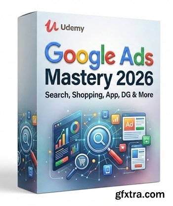 Udemy - Google Ads Mastery 2026: Search, Shopping, App, DG & More