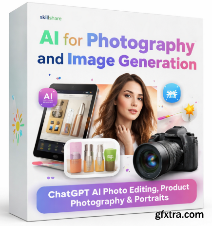 Skillshare - AI For Photography & Image Generation (ChatGPT, AI, Photo Editing, Product Photography, Portraits)