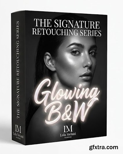 Lola Melani Academy - The Signature Retouching Series: Glowing B&W