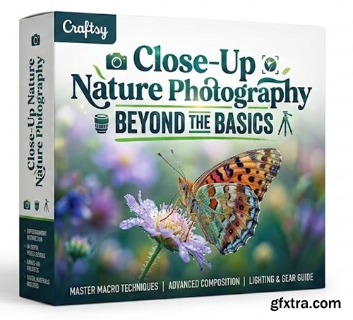 Craftsy - Close-Up Nature Photography: Beyond the Basics