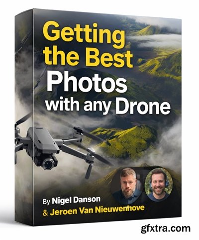 Nigel Danson, Jeroen Van Nieuwenhove - Getting the Best Photos with any Drone