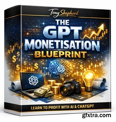 Tony Shepherd - The GPT Monetisation Blueprint