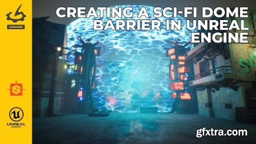 The Gnomon Workshop - Creating a Sci-fi Dome Barrier in Unreal Engine