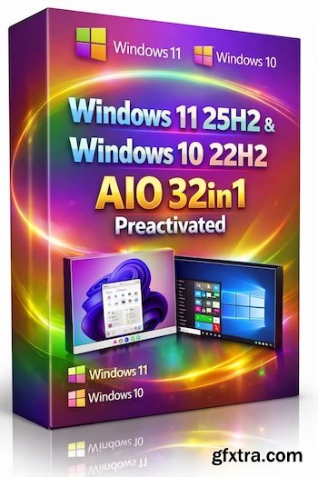 Windows 11 25H2 (No TPM Required) & Windows 10 22H2 AIO 32in1