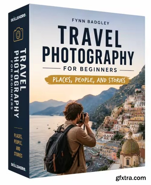 Skillshare - Travel Photography for Beginners: Places, People, and Stories
