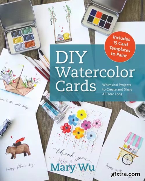 DIY Watercolor Cards: Simple and Sweet Projects to Create and Share All Year Long