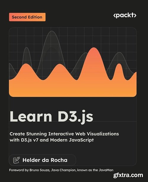 Learn D3.js: Create Stunning Interactive Web Visualizations with D3.js v7 and Modern JavaScript, 2nd Edition