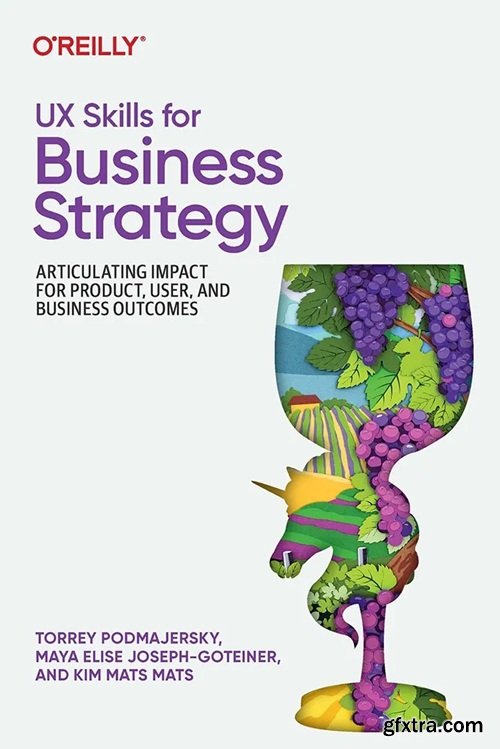 UX Skills for Business Strategy: Articulating Impact for Product, User, and Business Outcomes