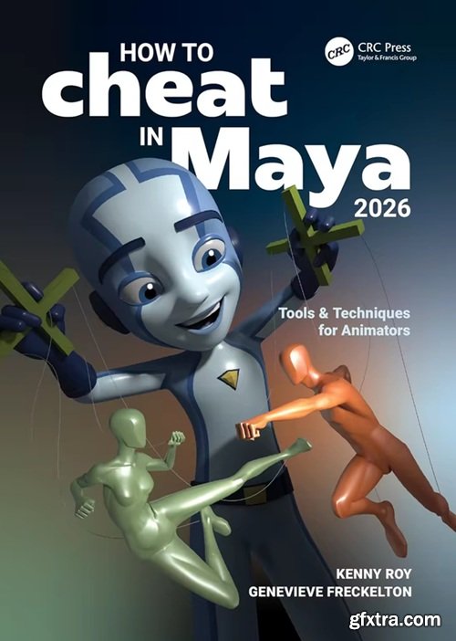 How to Cheat in Maya 2026: Tools & Techniques for Animators, 6th Edition