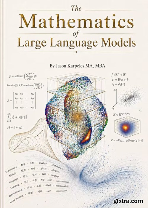 The Mathematics of Large Language Models: Machine Learning Theory Made Readable: LLMs, Transformers, Diffusion, Neural