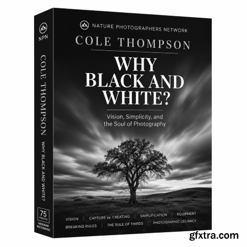 Nature Photographers Network - Cole Thompson - Why Black and White?