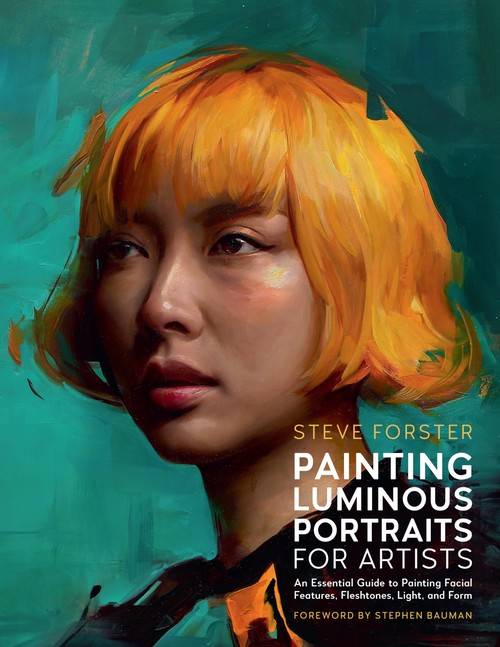 'Amazon - Steve Forster - Painting Luminous Portraits for Artists: An Essential Guide to Painting Facial Features, Fleshtones, Light, and Form (English Edition)'