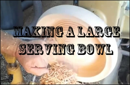 Woodturning - Making a Large Serving Bowl