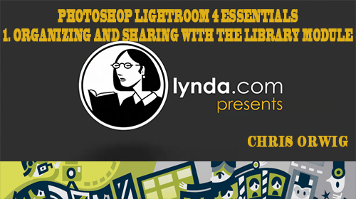 Lynda.com - Photoshop Lightroom 4 Essentials 1. Organizing and Sharing with the Library Module