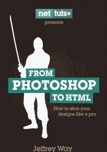 NetTUT : From Photoshop To HTML Like A Pro by Jeffrey Way [New links]