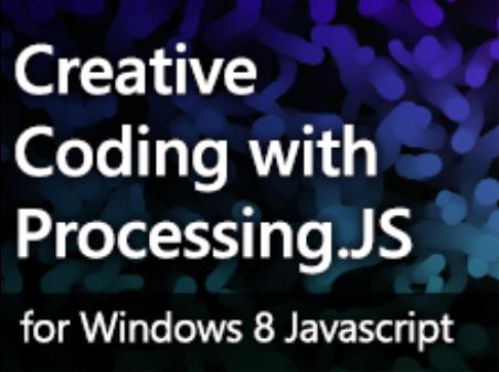 MSDN.com - Creative Coding with Processing.js for Windows 8 javascript applications