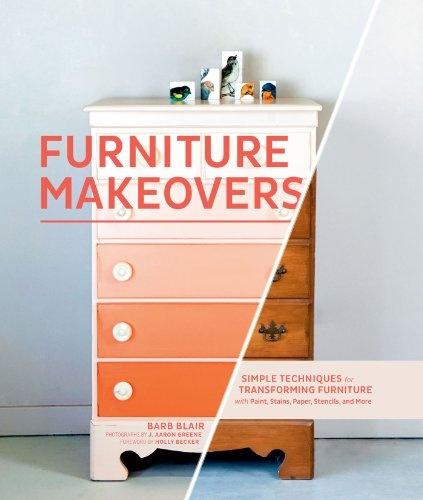 Furniture Makeovers: Simple Techniques For Transforming Furniture With Paint, Stains, Paper, Stencils, And More (EPUB)