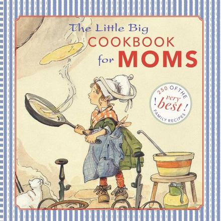 The Little Big Cookbook for Moms: 150 of the Best Family Recipes 