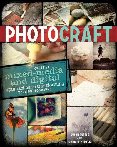 Photo Craft: Creative Mixed Media and Digital Approaches to Transforming Your Photographs (EPUB)