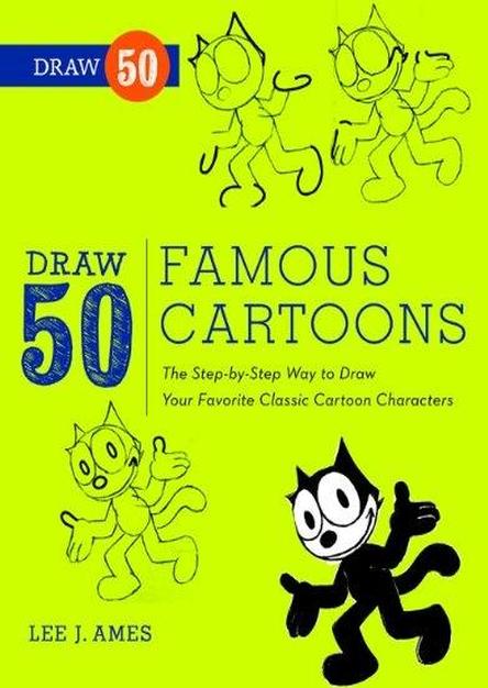 Draw 50 Famous Cartoons: The Step-by-Step Way to Draw Your Favorite Classic Cartoon Characters (EPUB)