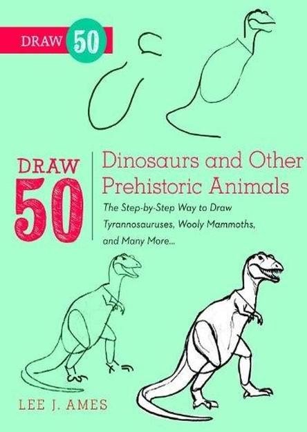 Draw 50 Dinosaurs and Other Prehistoric Animals: The Step-by-Step Way to Draw Tyrannosauruses, Woolly Mammoths, and Many More (EPUB)