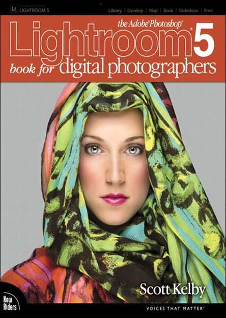 The Adobe Photoshop Lightroom 5 Book for Digital Photographers (Voices That Matter) by Scott Kelby