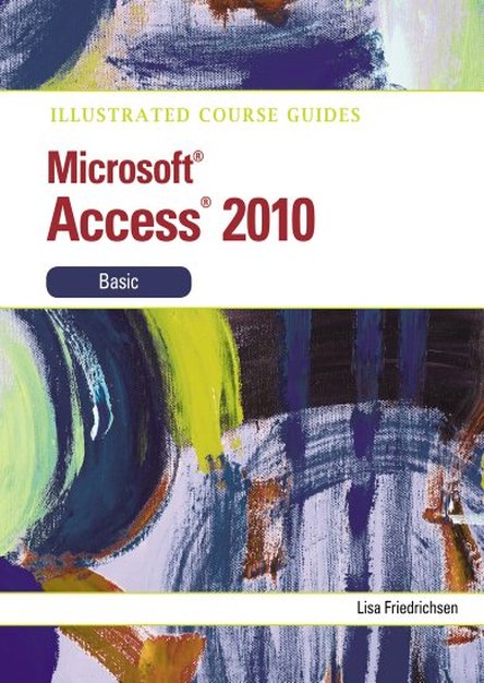 Illustrated Course Guide: Microsoft Access 2010 Basic 