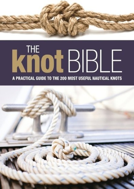 The Knot Bible: The Complete Guide to Knots and Their Uses